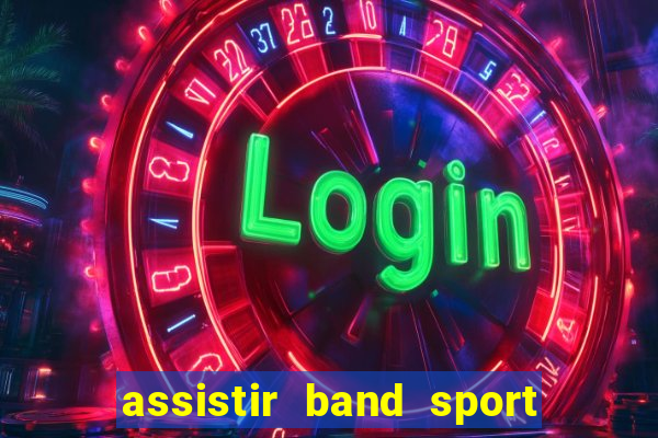 assistir band sport ao vivo